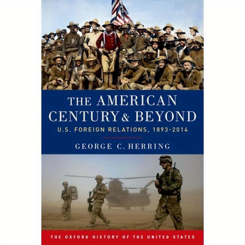 The American Century and Beyond: U.S. Foreign Relations, 1893-2014