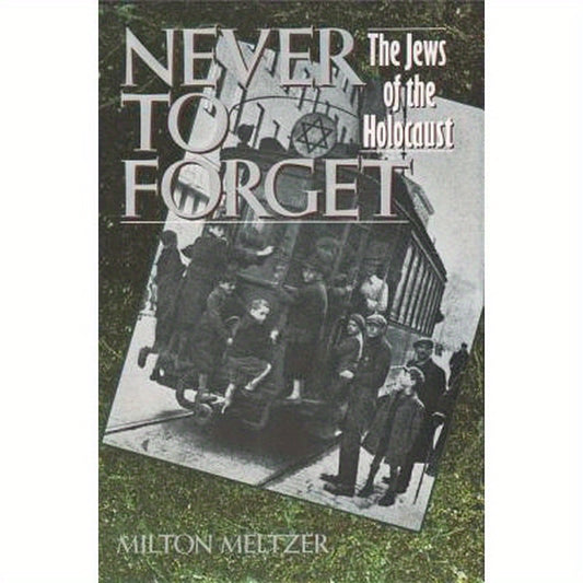 Never to Forget: The Jews of the Holocaust