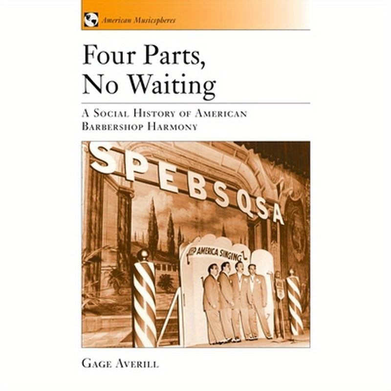 Four Parts, No Waiting: A Social History of American Barbershop Quartet