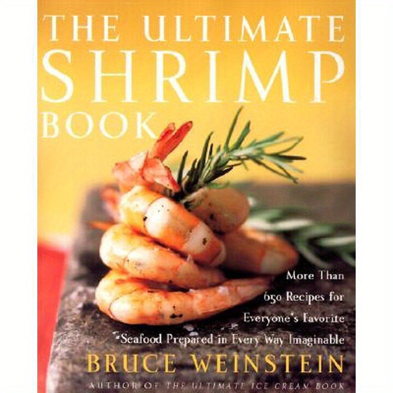 The Ultimate Shrimp Book: More Than 650 Recipes for Everyone's Favorite Seafood Prepared in Every Way Imaginable