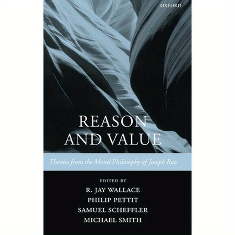 Reason and Value: Themes from the Moral Philosophy of Joseph Raz