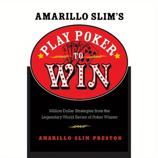 Amarillo Slim's Play Poker to Win: Million Dollar Strategies from the Legendary World Series of Poker Winner