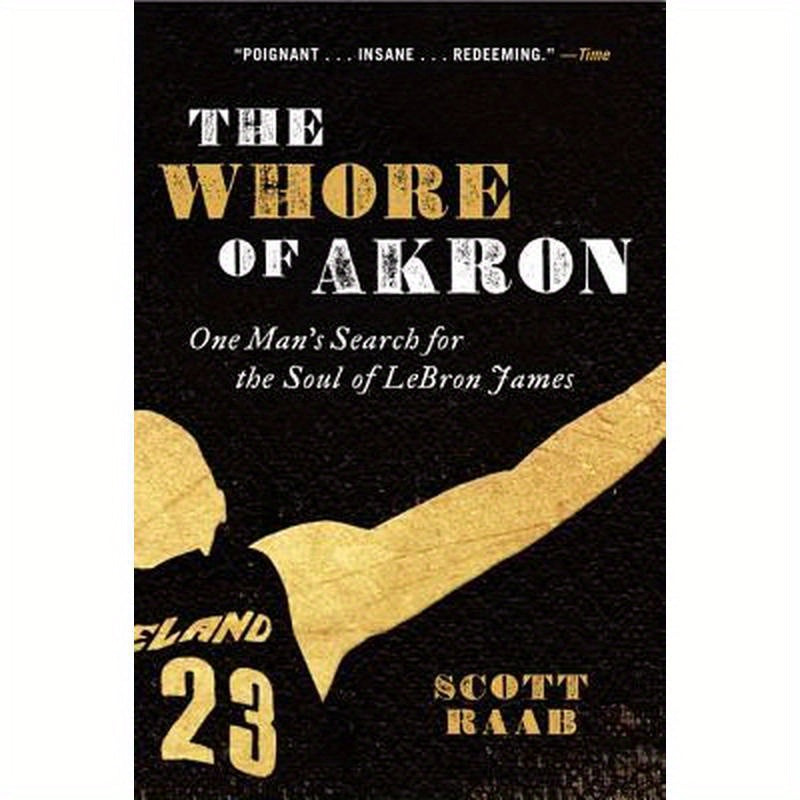 The Whore of Akron: One Man's Search for the Soul of Lebron James