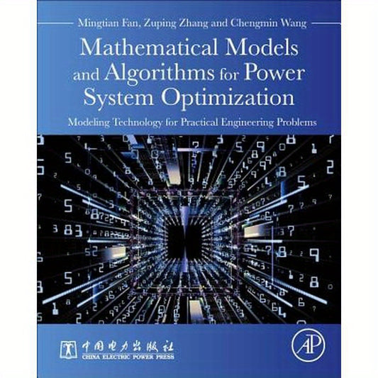 Mathematical Models and Algorithms for Power System Optimization: Modeling Technology for Practical Engineering Problems