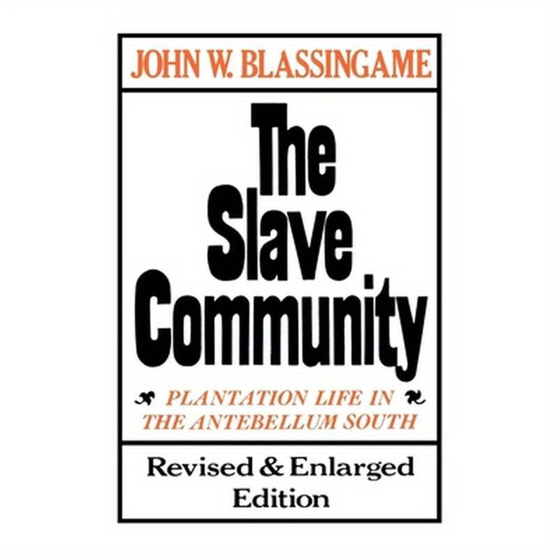 The Slave Community: Plantation Life in the Antebellum South. Revised & Enlarged Edition