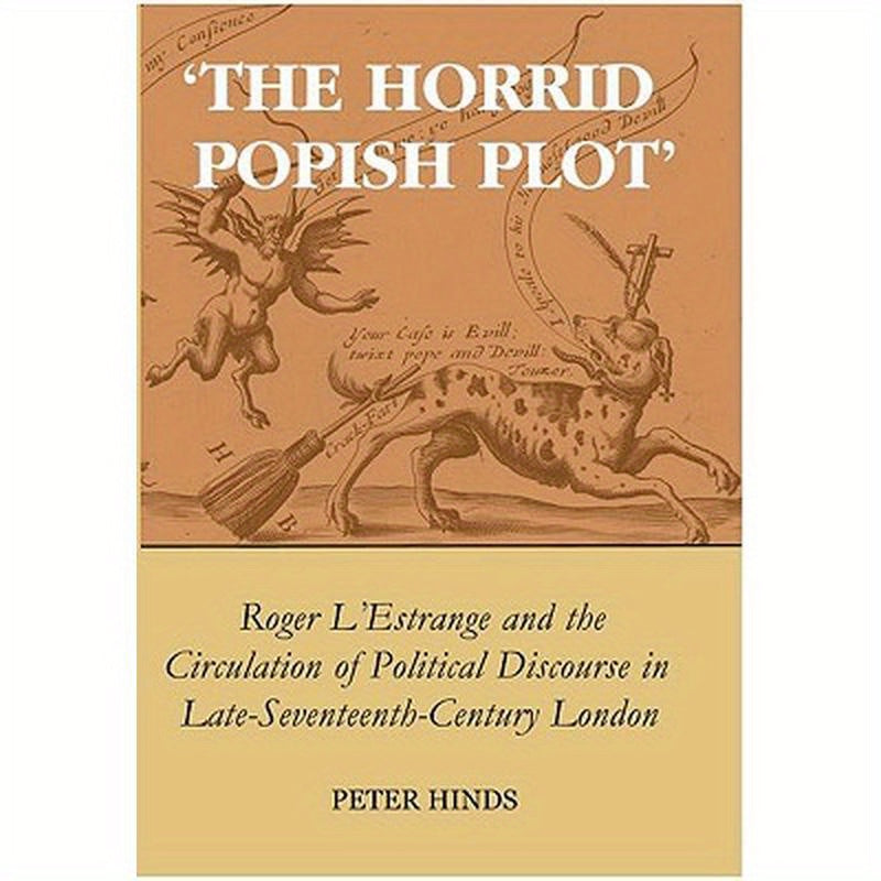 'The Horrid Popish Plot': Roger l'Estrange and the Circulation of Political Discourse in Late Seventeenth-Century London