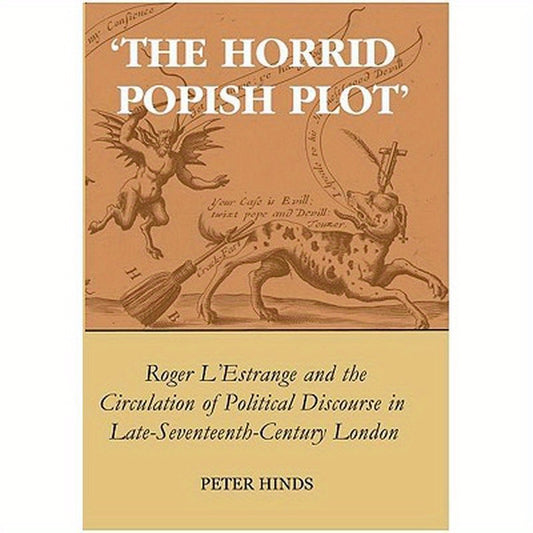 'The Horrid Popish Plot': Roger l'Estrange and the Circulation of Political Discourse in Late Seventeenth-Century London