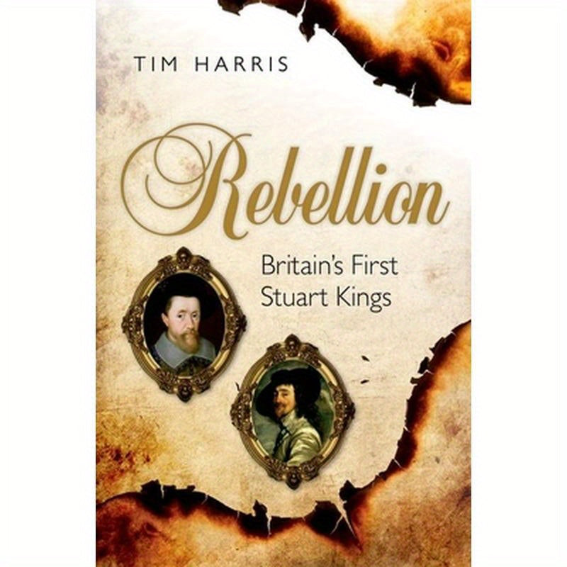 Rebellion: Britains First Stuart Kings C