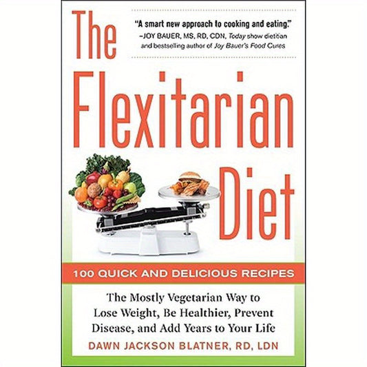 The Flexitarian Diet: The Mostly Vegetarian Way to Lose Weight, Be Healthier, Prevent Disease, and Add Years to Your Life