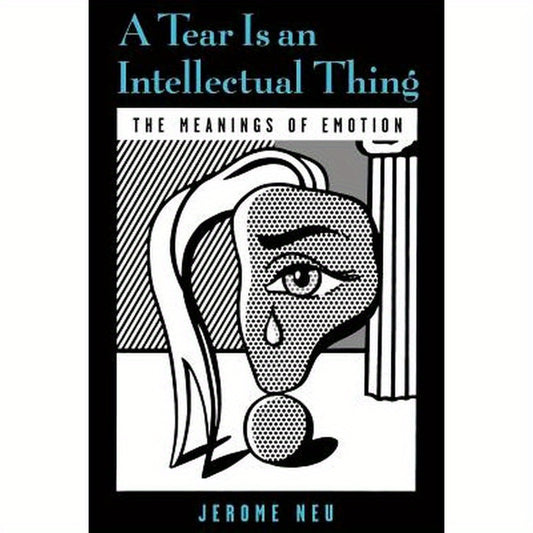 A Tear Is an Intellectual Thing: The Meanings of Emotion