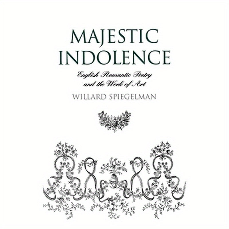 Majestic Indolence: English Romantic Poetry and the Work of Art