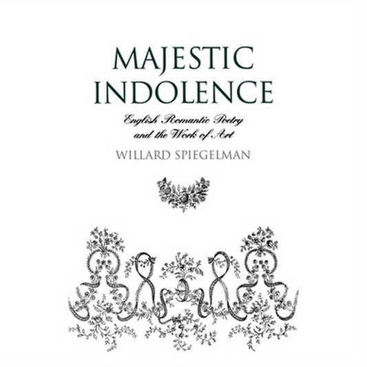 Majestic Indolence: English Romantic Poetry and the Work of Art
