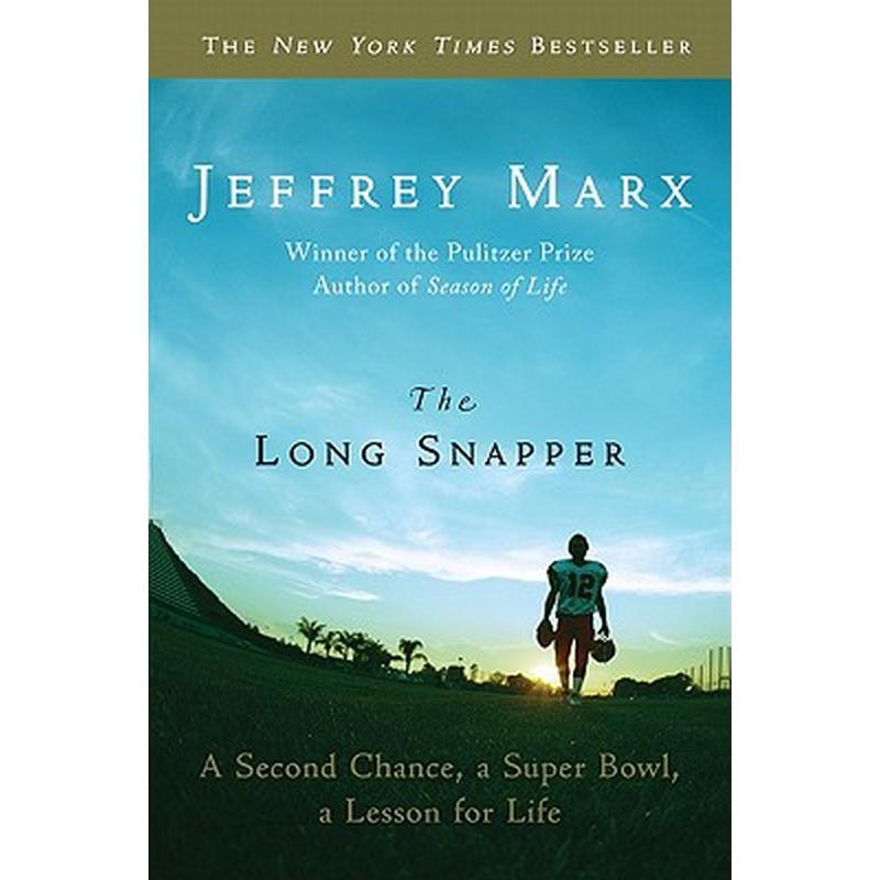 The Long Snapper: A Second Chance, a Super Bowl, a Lesson for Life