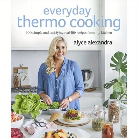 Everyday Thermo Cooking: 100 Simple and Satisfying Real-Life Recipes from My Kitchen