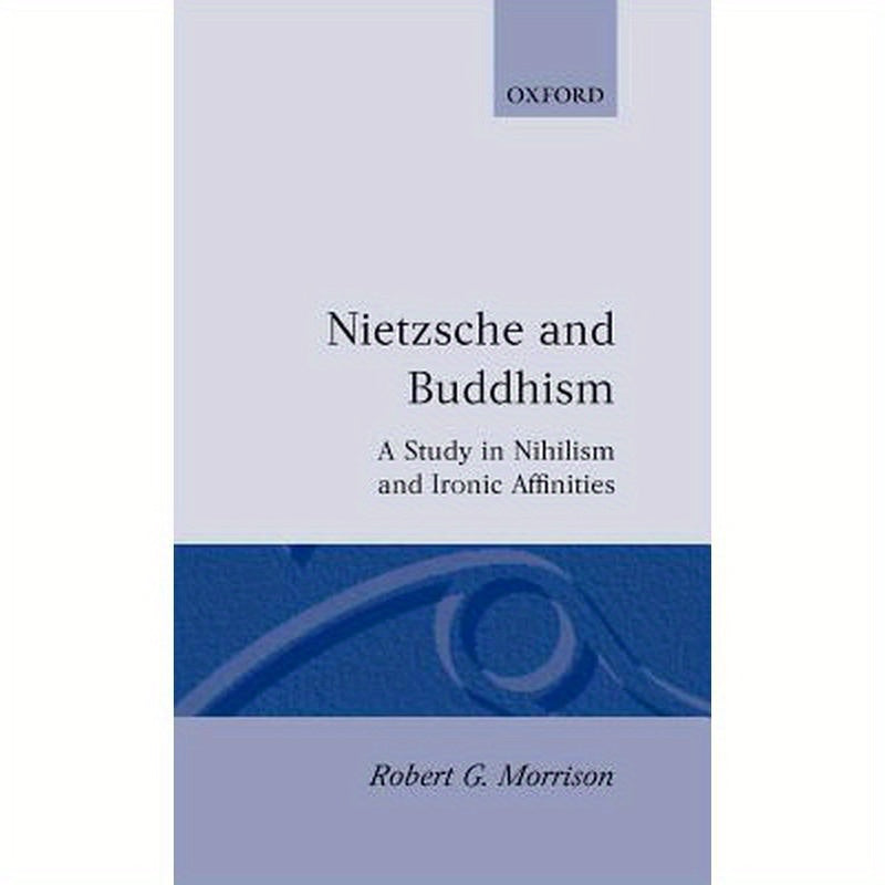 Nietzsche and Buddhism: A Study in Nihilism and Ironic Affinities