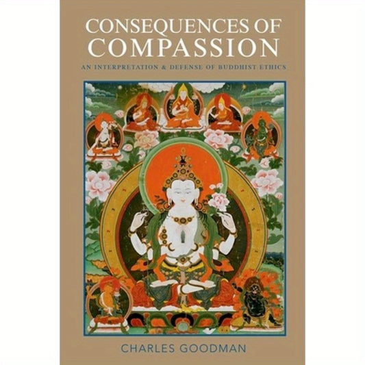 Consequences of Compassion: An Interpretation and Defense of Buddhist Ethics