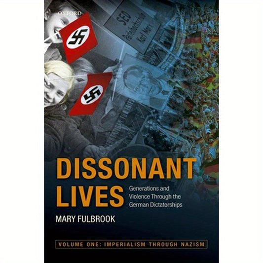 Dissonant Lives: Generations and Violence Through the German Dictatorships