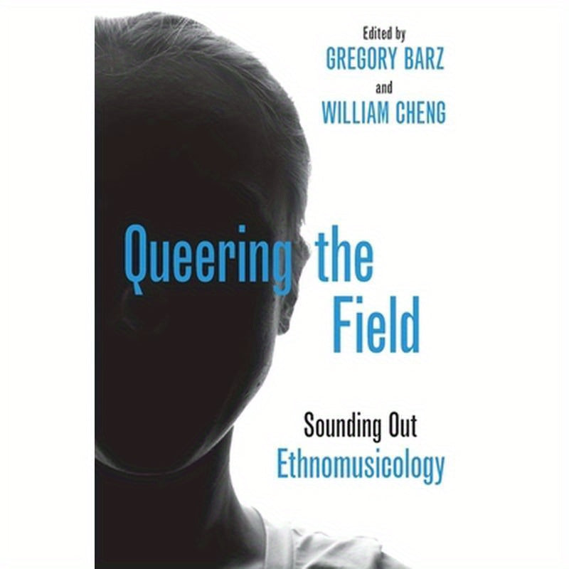 Queering the Field: Sounding Out Ethnomusicology