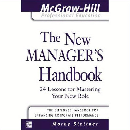 The New Manager's Handbook: 24 Lessons for Mastering Your New Role