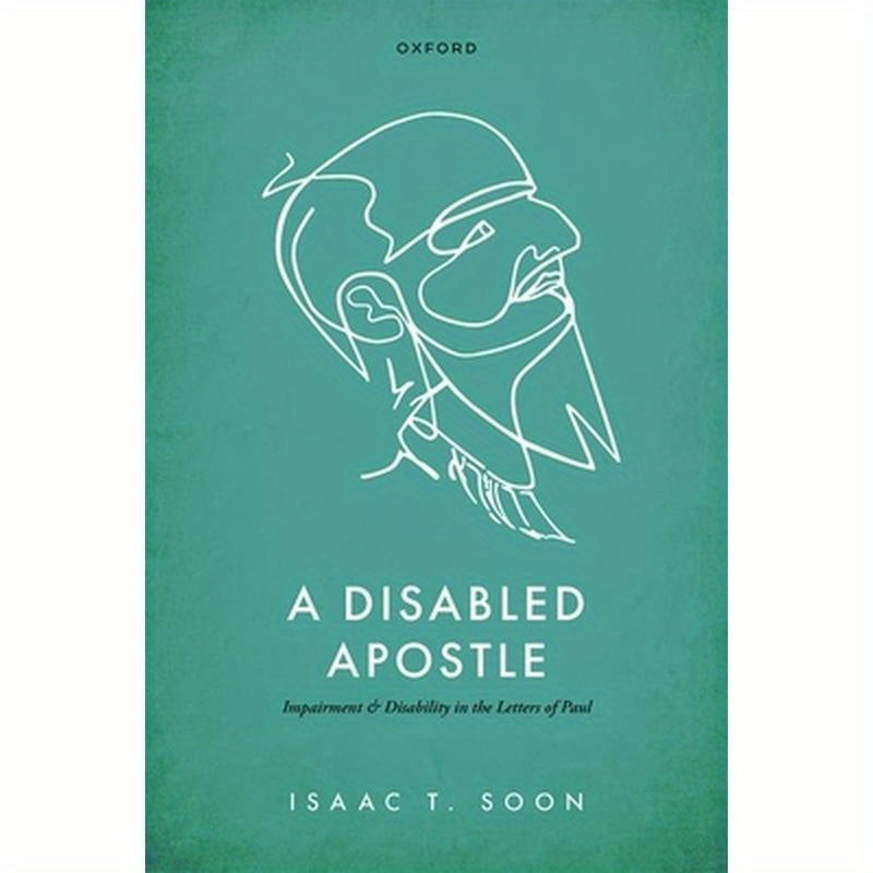 Disabled Apostle: Impairment and Disability in the Letters of Paul