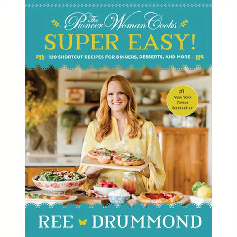 The Pioneer Woman Cooks--Super Easy!: 120 Shortcut Recipes for Dinners, Desserts, and More