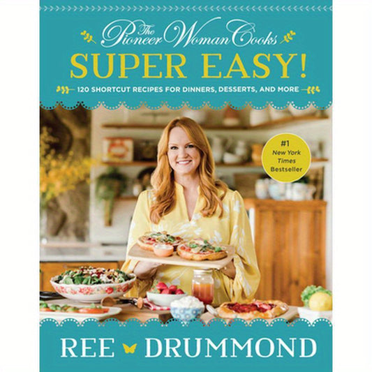 The Pioneer Woman Cooks--Super Easy!: 120 Shortcut Recipes for Dinners, Desserts, and More