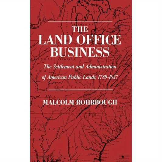 The Land Office Business: The Settlement and Administration of American Public Lands, 1789-1837