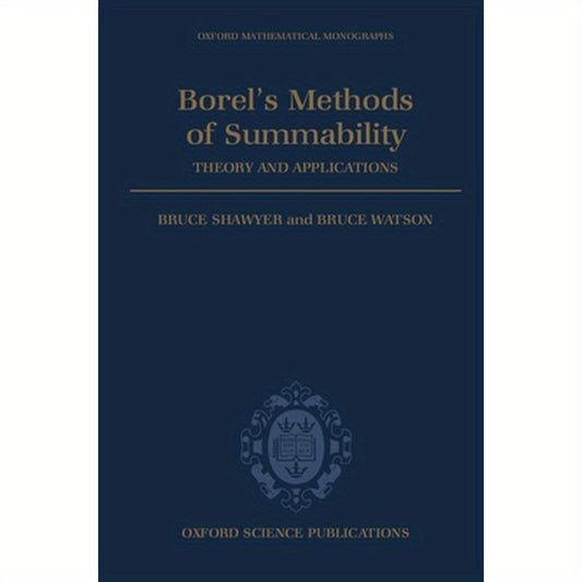 Borel's Methods of Summability: Theory and Application