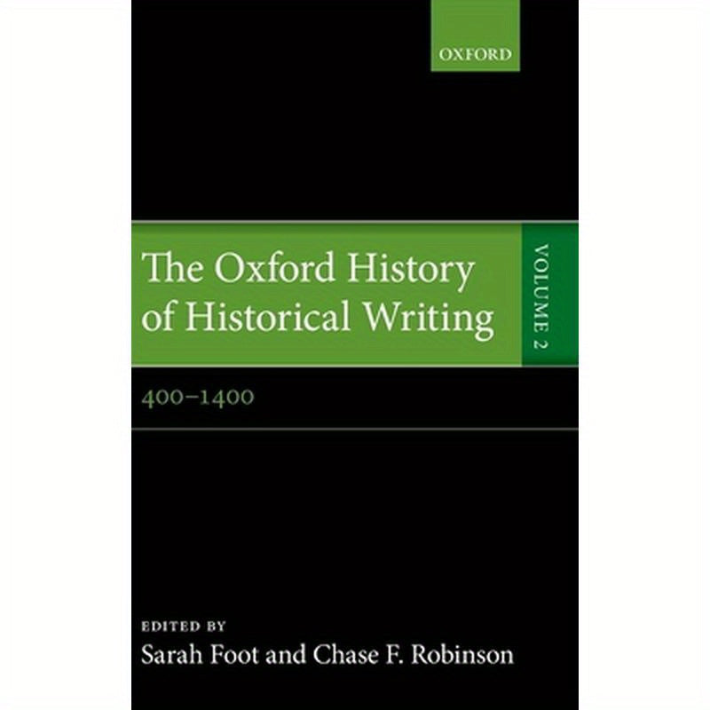 The Oxford History of Historical Writing: Volume 2: 400-1400