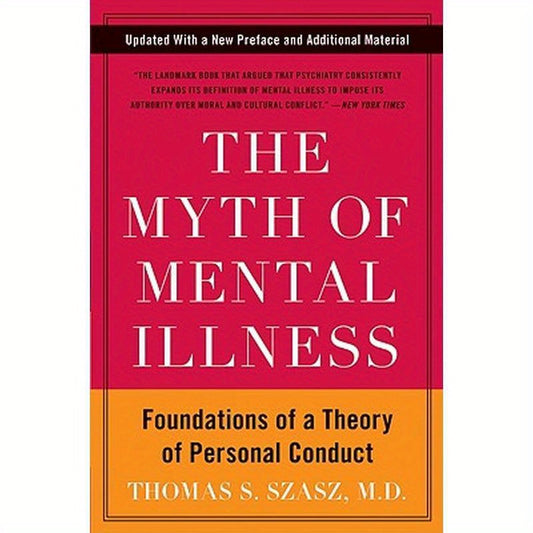 The Myth of Mental Illness: Foundations of a Theory of Personal Conduct