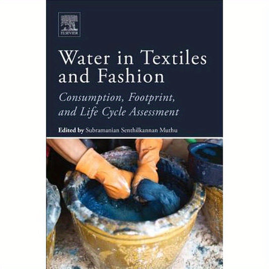 Water in Textiles and Fashion: Consumption, Footprint, and Life Cycle Assessment