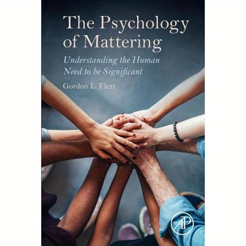 The Psychology of Mattering: Understanding the Human Need to Be Significant