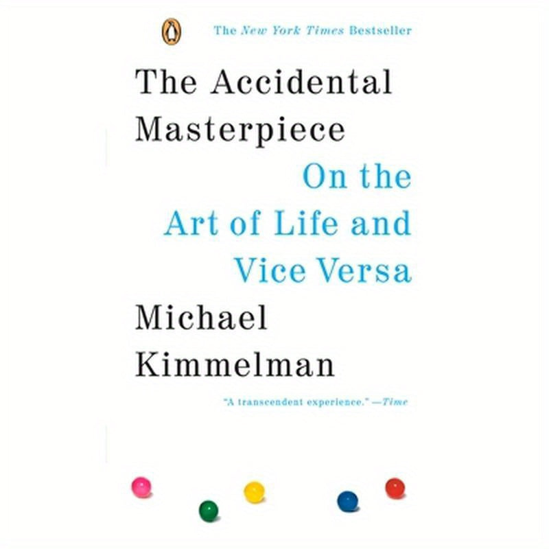 The Accidental Masterpiece: On the Art of Life and Vice Versa