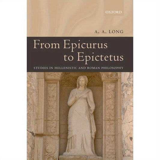 From Epicurus to Epictetus: Studies in Hellenistic and Roman Philosophy
