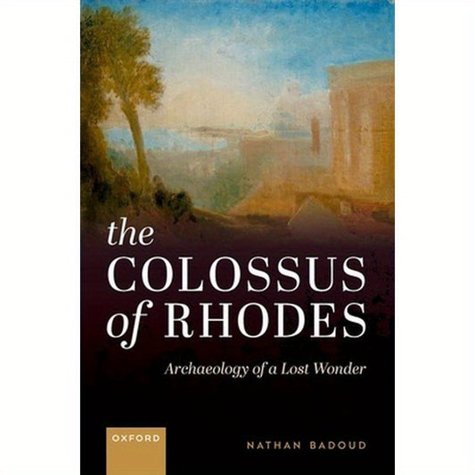 The Colossus of Rhodes: Archaeology of a Lost Wonder