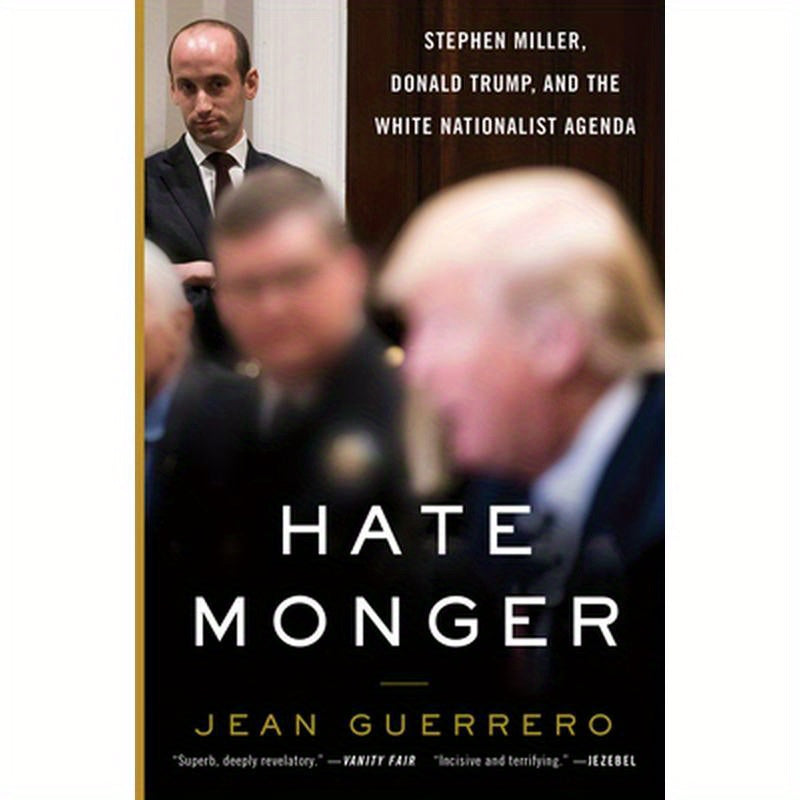 Hatemonger: Stephen Miller, Donald Trump, and the White Nationalist Agenda