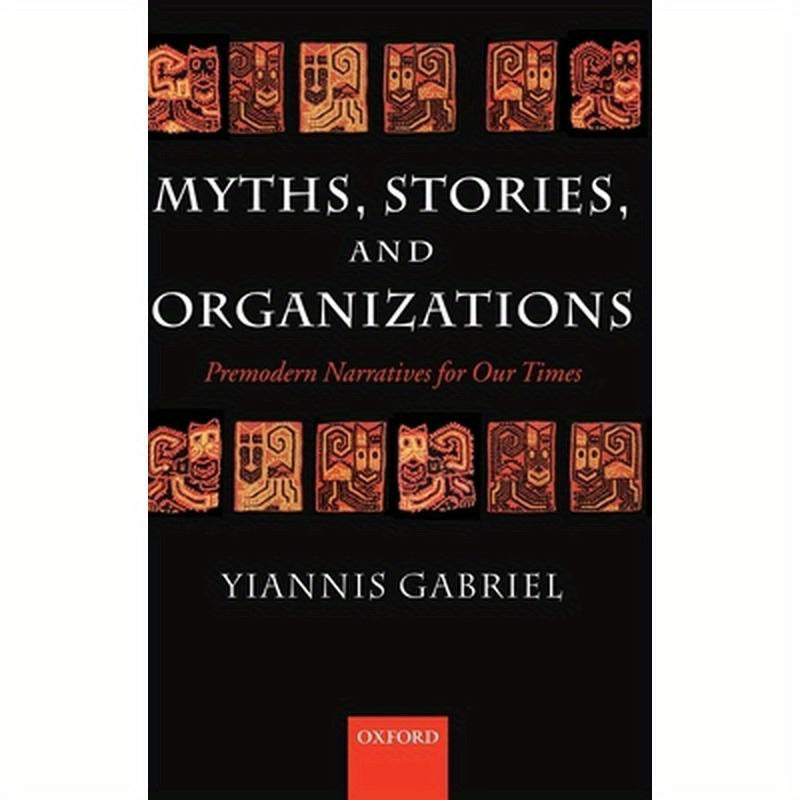 Myths, Stories, and Organizations: Premodern Narratives for Our Times