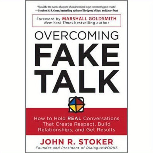 Overcoming Fake Talk: How to Hold Real Conversations That Create Respect, Build Relationships, and Get Results