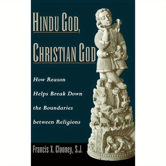 Hindu God, Christian God: How Reason Helps Break Down the Boundaries Between Religions