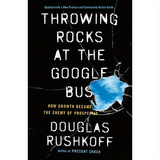 Throwing Rocks at the Google Bus: How Growth Became the Enemy of Prosperity