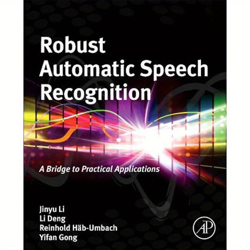 Robust Automatic Speech Recognition: A Bridge to Practical Applications