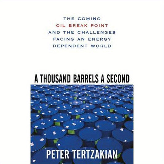 A Thousand Barrels a Second: The Coming Oil Break Point and the Challenges Facing an Energy Dependent World