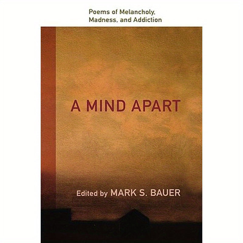 A Mind Apart: Poems of Melancholy, Madness, and Addiction