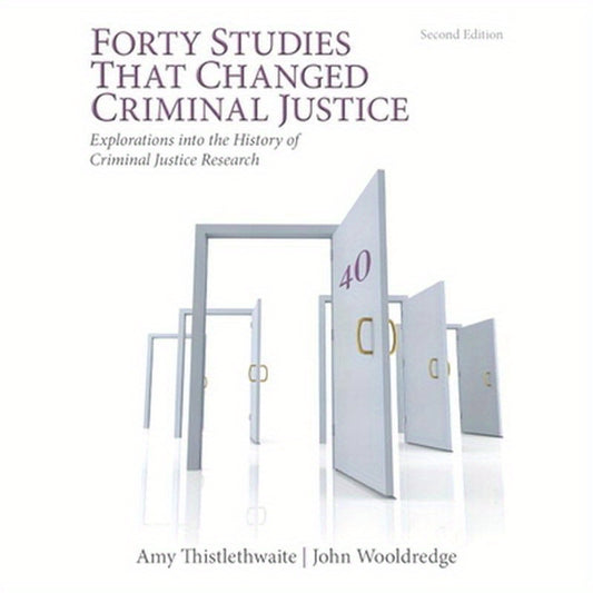 Forty Studies that Changed Criminal Justice: Explorations into the History of Criminal Justice Research