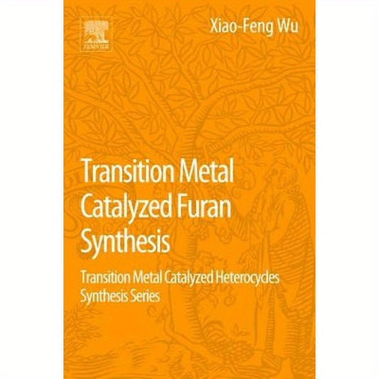 Transition Metal Catalyzed Furans Synthesis: Transition Metal Catalyzed Heterocycle Synthesis Series