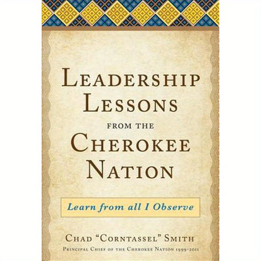 Leadership Lessons from the Cherokee Nation: Learn from All I Observe