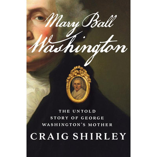 Mary Ball Washington: The Untold Story of George Washington's Mother