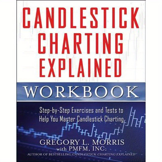 Candlestick Charting Explained Workbook: Step-By-Step Exercises and Tests to Help You Master Candlestick Charting