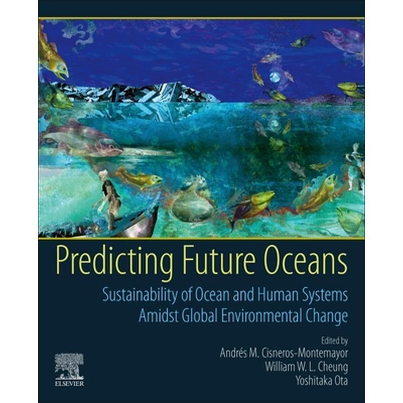 Predicting Future Oceans: Sustainability of Ocean and Human Systems Amidst Global Environmental Change