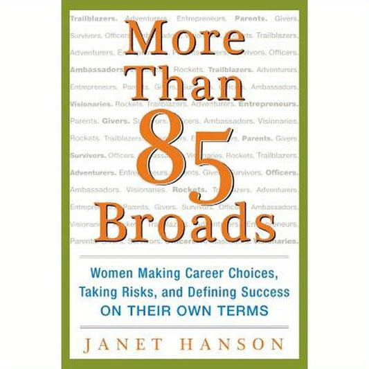 More Than 85 Broads: Women Making Career Choices, Taking Risks, and Defining Success - On Their Own Terms
